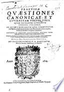Practicae quaestiones canonicae et ciuiles tam vtriusq. iuris quam sacrarum literarum studiosis vtilissimae ... desumptae ex codicibus manuscriptis doctoris Petri Cenedo ...