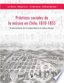Prácticas sociales de la música en Chile, 1810-1855: el advenimiento de la modernidad en la cultura del país
