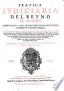 Pratica iudiciaria del reyno de Aragon. Compuesta por Pedro Molinos ... añadida por curiales de la misma ciudad en esta vltima impression, etc