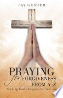 Praying for Forgiveness from A–Z