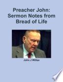 Preacher John: Sermon Notes from Bread of Life