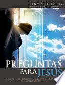 Preguntas para Jesús: Oración conversacional en torno a tus anhelos más profundos