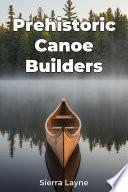 Prehistoric Canoe Builders