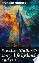 Prentice Mulford's story: life by land and sea