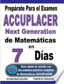 Prepárate Para el Examen ACCUPLACER Next Generation de Matemáticas en 7 Días: Guía rápida de estudio con dos exámenes prácticos completos de Matemáticas ACCUPLACER (Spanish Edition)