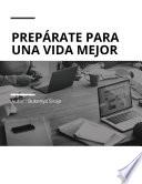 PREPÁRATE PARA UNA VIDA MEJOR