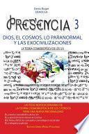 PRESENCIA 3 - dios, el cosmos, lo paranormal Y las exocivilizaciones