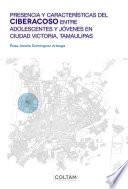 Presencia y características del ciberacoso entre adolescentes y jóvenes en Ciudad Victoria, Tamaulipas