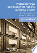 Presidents versus Federalism in the National Legislative Process