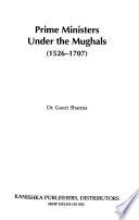 Prime Ministers Under the Mughals, 1526-1707