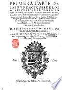Primera parte de las fundaciones de los monesterios del glorioso padre San Benito, que los reyes de Espana fundaron y dotaron, desde los tiempos del santo, hasta que los Moros entraron y destruyeron la tierra, y de los Santos y claros varones desta sagrada religion, que desde el ano 549 ... hasta el ano 714 ... por el m.f. Prudencio de Sandoval prior perpetuo de s. Iuan ..