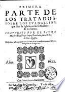 Primera parte de los tratados, sobre los Euangelios, que dize la Iglesia en las festiuidades de los santos. Compuesto por el padre maestro fray Diego Lopez Dandrade, ...