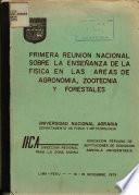 Primera Reunion Nacional Sobrea la Ensenanza de la Fisica en las Areas de Agronomia, Zootecnia y Forestales