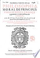 Primera [-segunda] parte de la philosophia moral de principes, para su buena criança y gouierno: y para personas de todos estados. Compuesta por el padre Iuan de Torres de la Compañia de Iesu ..