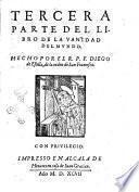 Primera °-tercera! parte de el libro de la Vanidad del mundo. Hecho por el r.p.f. Diego de Estella, de la Orden de San Francisco
