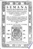 Primera, y segunda parte, y Semana Santa de los comentaros, dificultades, y discursos ... sobre los Evangelios de la Quaresma, y Semana Santa ... Segunda impressiõ