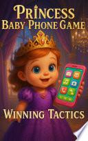 Princess Baby Phone Game Winning Tactics