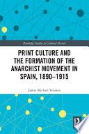 Print Culture and the Formation of the Anarchist Movement in Spain, 1890-1915