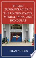 Prison Bureaucracies in the United States, Mexico, India, and Honduras