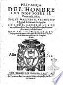 Priuança del hombre con Dios sobre el Parce mihi. Iob.7. Por el maestro fr. Francisco de Leon, de la orden de S. Augustin. ... Con dos tablas: la primera de los puntos y discursos: la segunda de Escriptura. ..