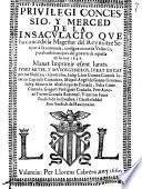 Privilegi Concessio, Y Merced De La Insacvlacio Qve ha concedit la Magestad del Rey nostre Senyor a la coronada, e insigne ciutat de Valencia, perals oficis majors del govern de aquella en lo any 1648