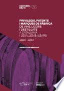 Privilegis, patents i marques de fàbrica de vins, licors i destil·lats a Catalunya i les Illes Balears (1820-1939)