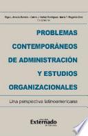 Problemas contemporáneos de administración y estudios organizacionales. Una perspectiva latinoamericana