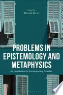 Problems in Epistemology and Metaphysics
