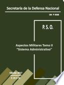 Procedimiento Sistemático de Operar (P.S.O.) Aspectos Militares Tomo II “Sistema Administrativo”