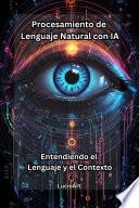 Procesamiento de Lenguaje Natural con IA: Entendiendo el Lenguaje y el Contexto