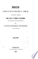Proceso contra el rey de Mallorca d. Jaime III, mandado formar por el rey d. Pedro IV de Aragon