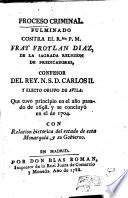 Proceso criminal fulminado contra el R. P. M. Fray Froylan Diaz, de la sagrada religion de predicadores, confessor del Rey N. S. D. Carlos II. y electo obispo de Avila que tuvo principio en el año pasado de 1698, y se concluyo en el de 1704