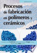 Procesos de fabricación en polímeros y cerámicos