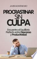 Procrastinar Sin Culpa: Encuentra el Equilibrio Perfecto entre Descanso y Productividad