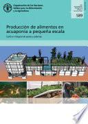 Producción de alimentos en acuaponía a pequeña escala – Cultivo integral de peces y plantas