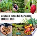 Producir todas tus hortalizas ¡todo el año!