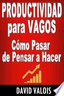 PRODUCTIVIDAD para Vagos. Cómo Pasar de Pensar a Hacer