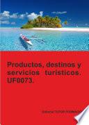 Productos, servicios y destinos turísticos. UF0073.