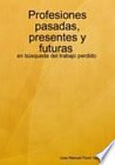 Profesiones pasadas, presentes y futuras : en búsqueda de empleo