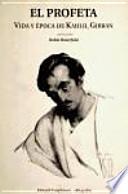 Profeta, El.Vida y época de Kahlil Gibran