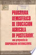 Program hemisferico de educacion agricola de postgrado: una propuesta de cooperacion internacional