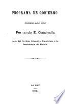 Programa de gobierno, formulado por Fernando E. Guachalla, jefe del Partido Liberal y candidato á la presidencia de Bolivia