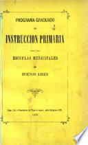 Programa graduado de Instruccion Primaria para las Escuelas Municipales de Buenos Aires