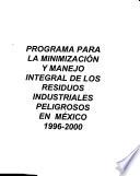 Programa para la minimización y manejo integral de los residuos industriales peligrosos en México, 1996-2000