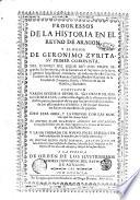 Progressos de la historia en le reyno de Aragon y elogios de Geronimo Zurita, su primer coronista, ... contienen varios sucessos desde el año 1512. hasta el de 1580. y otras cosas dignas de la estimacion de los doctos, ... ideo esta obra ... el doctor Ivan Francisco Andres de Vztarroz, ... y la ha formado de nuevo el el estilo .. el doctor Diego Iosef Dormer, ..