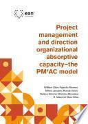 Project management and direction organizational absorptive capacity – the PM4AC model