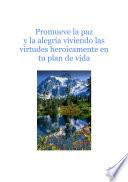 Promueve la paz y la Alegría luchando por vivir heroicamente las virtudes en tu Plan de Vida