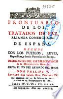 Prontuario de los tratados de paz, alianza, comercio de España hechos con los pueblos ... de Europa ... hasta el fin del reynado del señor don Phelipe V. Reynado del señor D. Phelipe IV ...