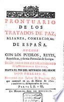 Prontuario de los tratados de paz, alianza, comercio, etc. de España hechos con los pueblos, reyes, republicas, y demàs potencias de Europa