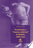 Prostitución y “mujeres públicas” en Bogotá, 1886-1930